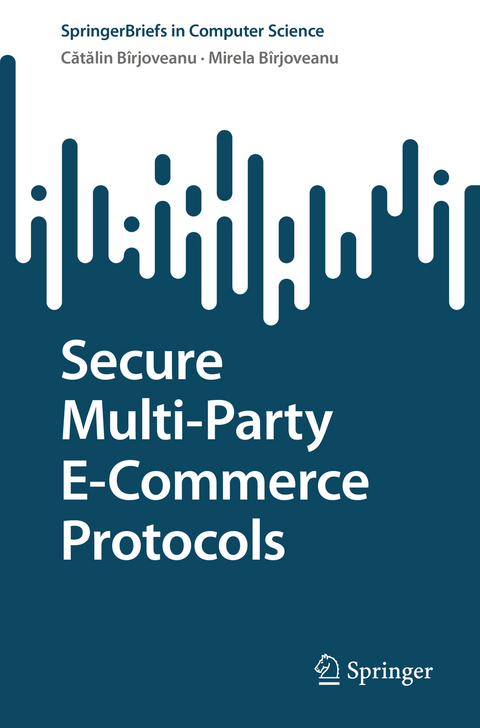 Secure Multi-Party E-Commerce Protocols - Cătălin V. Bîrjoveanu, Mirela Bîrjoveanu