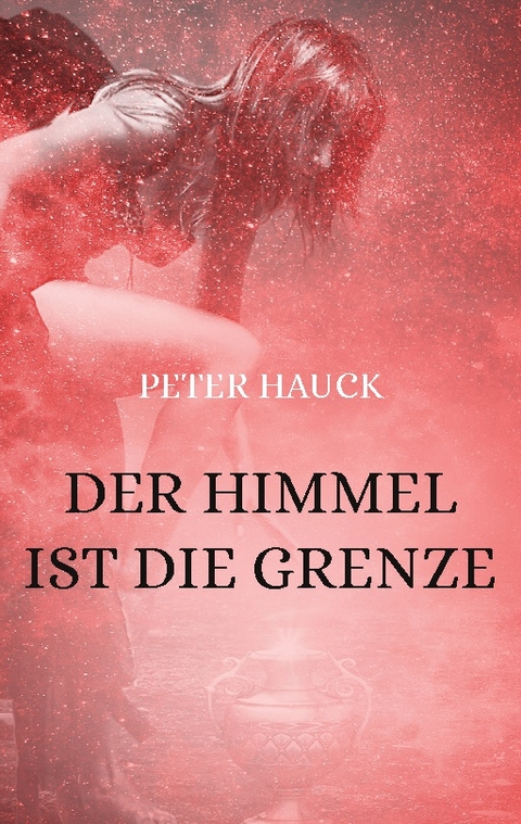 Der Himmel ist die Grenze - Peter Hauck