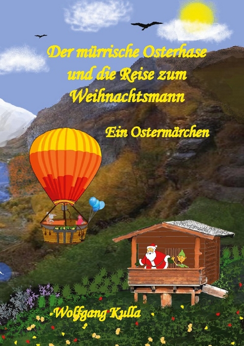 Der mürrische Osterhase und die Reise zum Weihnachtsmann - Ein Ostermärchen - Wolfgang Kulla