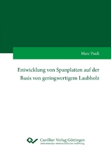 Entwicklung von Spanplatten auf der Basis von geringwertigem Laubholz - Marc Pauli