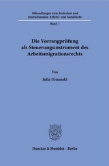 Die Vorrangprüfung als Steuerungsinstrument des Arbeitsmigrationsrechts. - Julia Uznanski