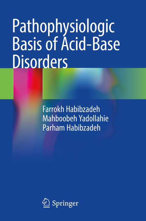 Pathophysiologic Basis of Acid-Base Disorders - Farrokh Habibzadeh, Mahboobeh Yadollahie, Parham Habibzadeh