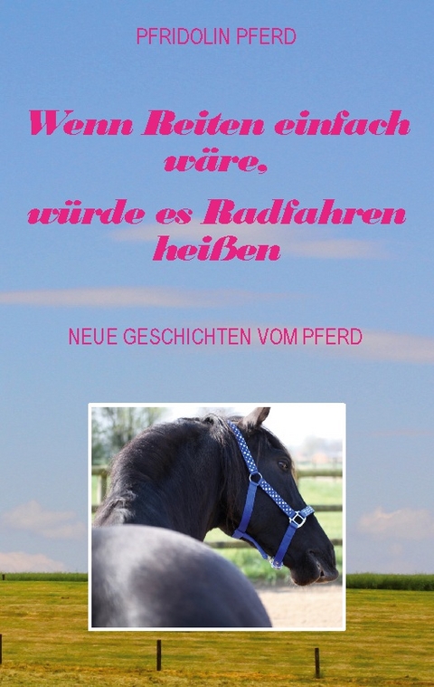 Wenn Reiten einfach wäre, würde es Radfahren heißen - Pfridolin Pferd