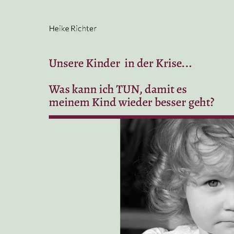 Unsere Kinder in der Krise... - Heike Richter