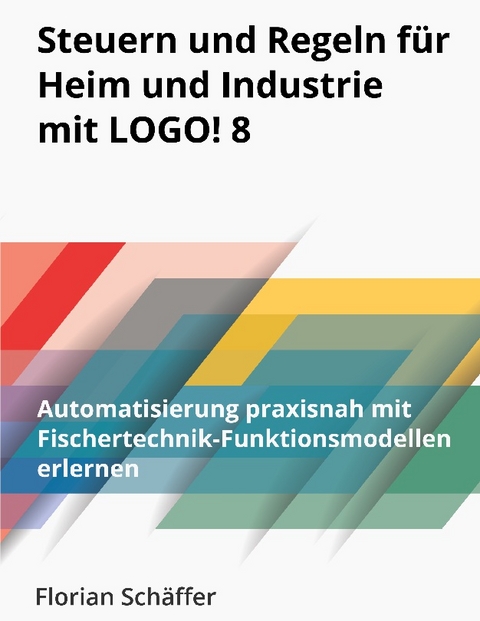 Steuern und Regeln für Heim und Industrie mit Logo! 8 - Florian Schäffer