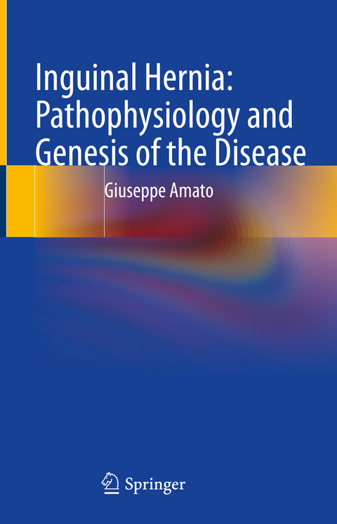 Inguinal Hernia: Pathophysiology and Genesis of the Disease - Giuseppe Amato