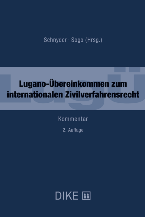 Lugano-Übereinkommen zum internationalen Zivilverfahrensrecht (LugÜ) - Domenico Acocella, Eva Bachofner, Andreas Baeckert, Gian Andri Capaul, Tanja Domej, Pascal Grolimund, Stefan Heimgartner, Michel Heinzmann, Kevin M. Hubacher, Laurent Killias, Andreas Lienhard, Leander D. Loacker, Andrea Meier, Niklaus Meier, Paul Oberhammer, Miguel Sogo, Philipp Weber