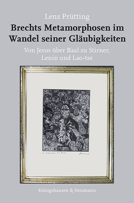 Brechts Metamorphosen im Wandel seiner Gläubigkeiten - Lenz Prütting