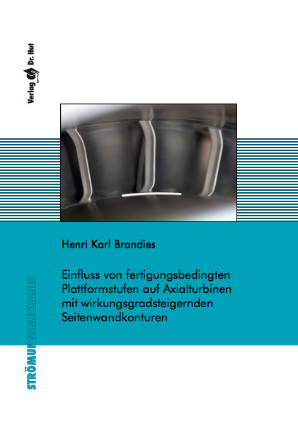 Einfluss von fertigungsbedingten Plattformstufen auf Axialturbinen mit wirkungsgradsteigernden Seitenwandkonturen - Henri Karl Brandies