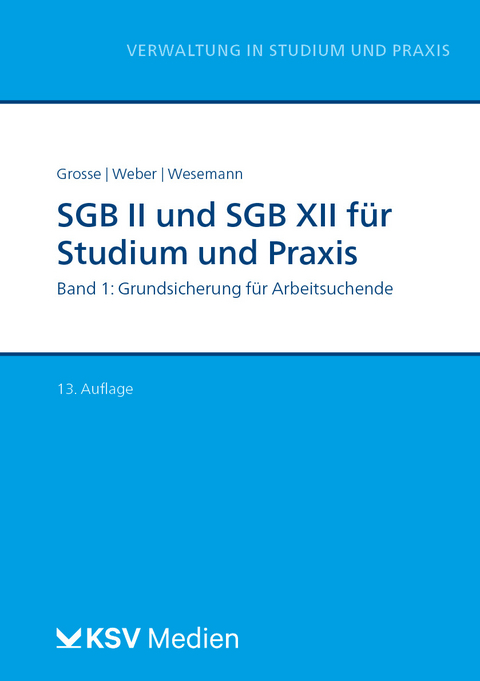 SGB II und SGB XII für Studium und Praxis (Bd. 1/3) - Michael Grosse, Dirk Weber, Michael Wesemann