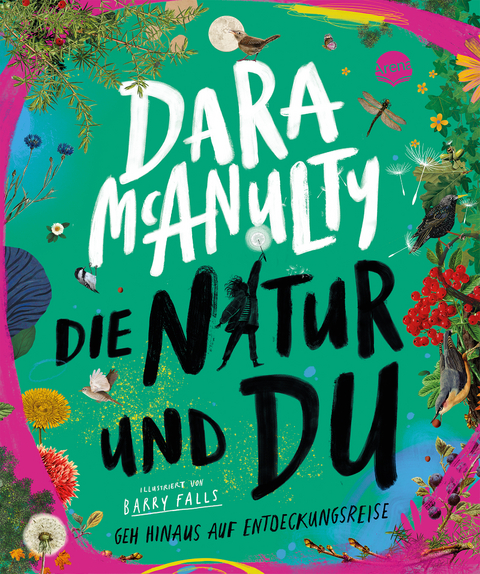 Die Natur und du. Geh hinaus auf Entdeckungsreise - Dara McAnulty