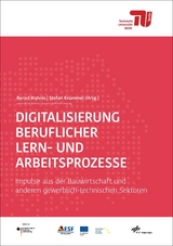 Digitalisierung beruflicher Lern- und Arbeitsprozesse - Sven Schulte, Matthias Becker, Sven Böttcher, Askim Bozkurt, Kai Dettmann, Susanne Diekmann, Uwe Dziumbla, Wolfgang Ebert, Roland Falk, Nora-F. Freytag, Kerstin Ganz, Ulrich Goos, Thomas Grochtmann, Tanja Kranawetleitner, Heike Krebs, Stefan Krümmel, Norbert Kuri, Marvin Land, Axel Lange, Christina Lange, Martin Leikler, Hans-Jürgen Lindemann, Bernd Mahrin, Marietta Menner, Mareike Menzel, Franz Ferdinand Mersch, Clemens Milker, Manuela Niethammer, Svenja Noichl, Diana Pistoll, Hannes Ranke, Annika Hillegeist, Jan Appenrodt, Jochen Ströhle, Rolf Wyss, Michael Wieczorek, Kim Wepner, Markus Weitzmann, Torsten Wachenbrunner, Harald Strating, Thomas Hagenhofer, Thomas Schröder, Holger Schopbach, Tina Roth, Volker Rexing, Torsten Rendtel, Susanne Korth, Anja Kirchner, Matthias Kaiser, Julia Jenzen, Hans-Jürgen Holle