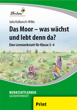 Das Moor - was wächst und lebt denn da? - Julia Kulbarsch-Wilke