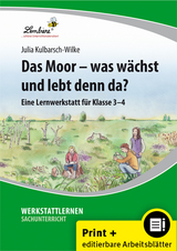 Das Moor - was wächst und lebt denn da? - Julia Kulbarsch-Wilke