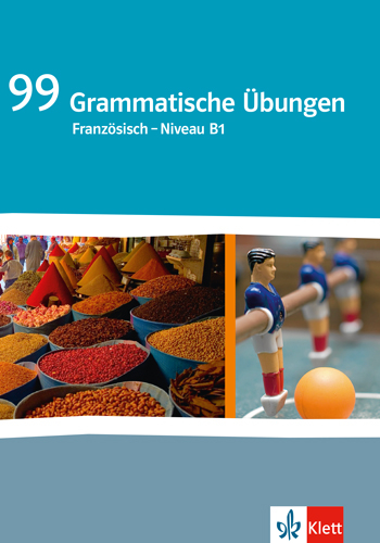 99 Grammatische Übungen Französisch Niveau B1