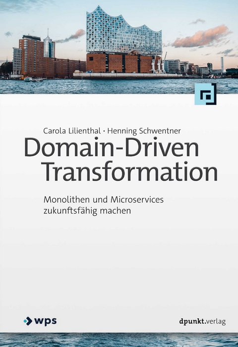 Domain-Driven Transformation - Carola Lilienthal, Henning Schwentner