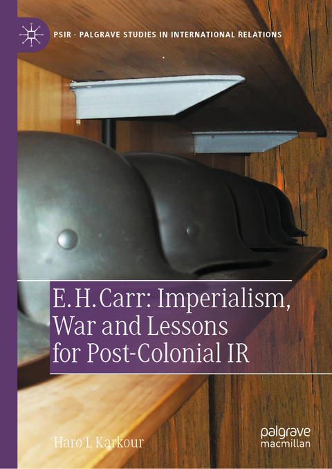 E. H. Carr: Imperialism, War and Lessons for Post-Colonial IR - Haro L Karkour