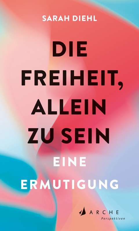 Die Freiheit, allein zu sein - Sarah Diehl