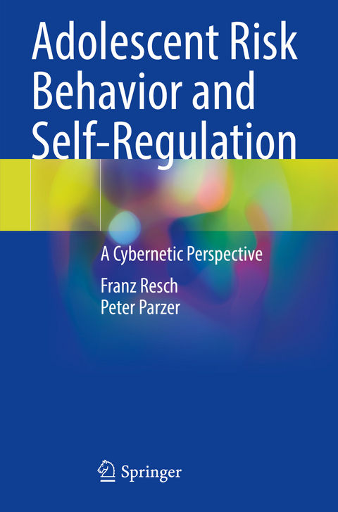 Adolescent Risk Behavior and Self-Regulation - Franz Resch, Peter Parzer