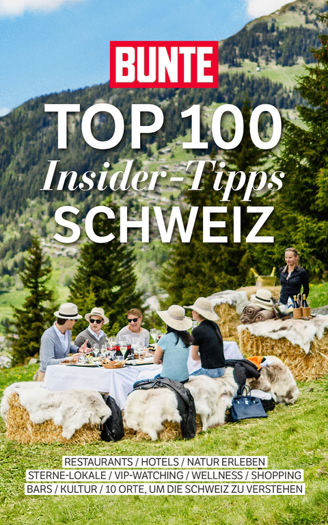 Bunte Top 100 Insider-Tipps Schweiz -  BUNTE Bücher – BUNTE Entertainment Verlag