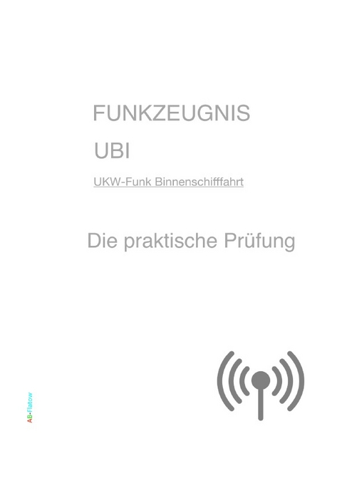 Die praktische Prüfung - FUNKZEUGNIS UBI - A B-Flatow