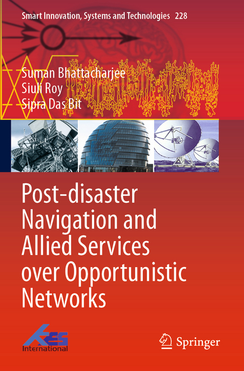 Post-disaster Navigation and Allied Services over Opportunistic Networks - Suman Bhattacharjee, Siuli Roy, Sipra Das Bit