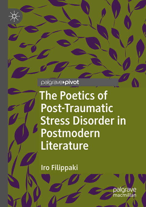 The Poetics of Post-Traumatic Stress Disorder in Postmodern Literature - Iro Filippaki