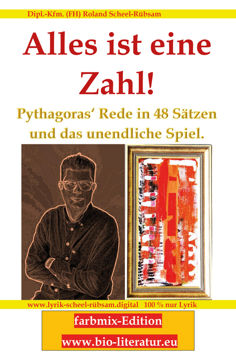 Alles ist eine Zahl! Pythagoras‘ Rede in 48 Sätzen und das unendliche Spiel. - Roland Scheel-Rübsam