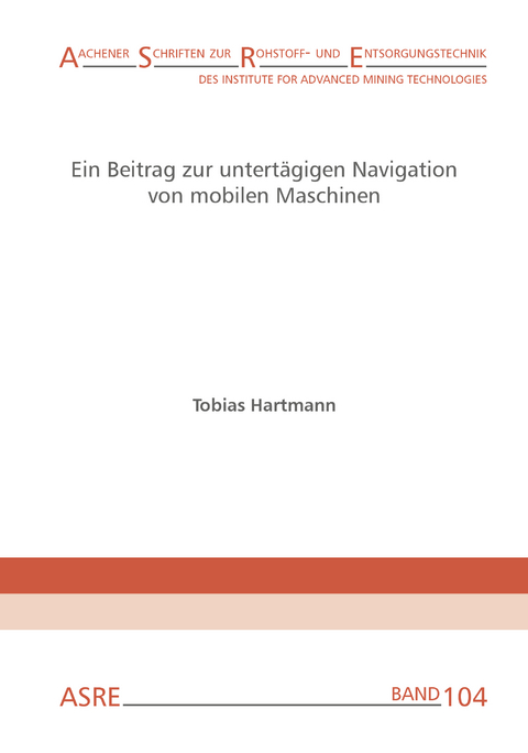 Ein Beitrag zur untertägigen Navigation von mobilen Maschinen - Tobias Hartmann