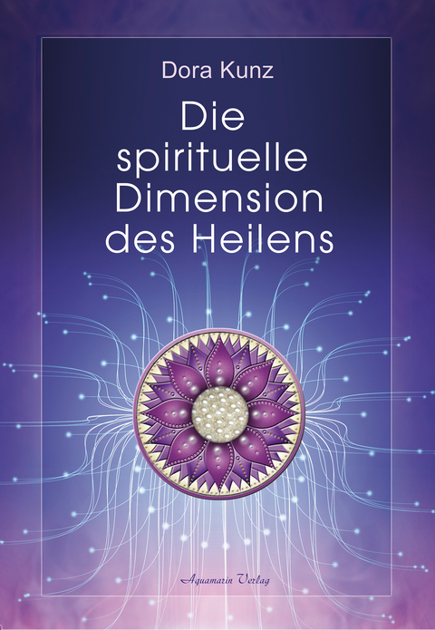 Die spirituelle Dimension des Heilens - Dora Kunz