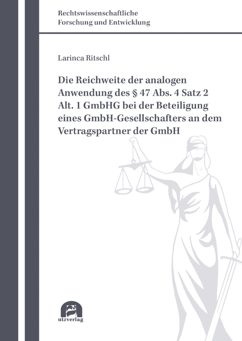 Die Reichweite der analogen Anwendung des § 47 Abs. 4 Satz 2 Alt. 1 GmbHG bei der Beteiligung eines GmbH-Gesellschafters an dem Vertragspartner der GmbH - Larinca Ritschl