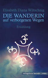 Die Wanderin auf verborgenen Wegen - Elisabeth Diana Wiltschnig