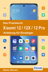 Das Praxisbuch Xiaomi 12 / 12X / 12 Pro - Anleitung für Einsteiger - Rainer Gievers