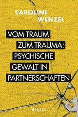 Vom Traum zum Trauma. Psychische Gewalt in Partnerschaften. - Caroline Wenzel