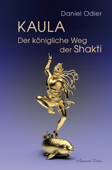 Kaula – Der königliche Weg der Shakti - Daniel Odier