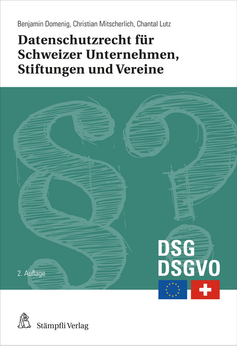 Datenschutzrecht für Schweizer Unternehmen, Stiftungen und Vereine - Benjamin Domenig, Christian Mitscherlich, Chantal Lutz