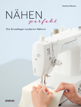 Nähen Perfekt. Die Grundlagen sauberen Nähens. - Yoshiko Mizuno