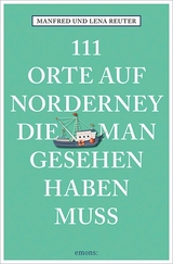 111 Orte auf Norderney, die man gesehen haben muss - Reuter, Manfred; Reuter, Lena