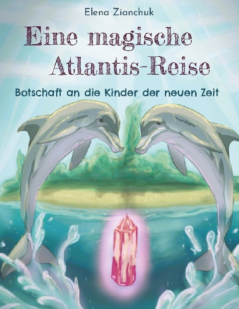 Eine magische Atlantis-Reise - Elena Zianchuk