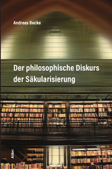 Der philosophische Diskurs der Säkularisierung - Andreas Becke