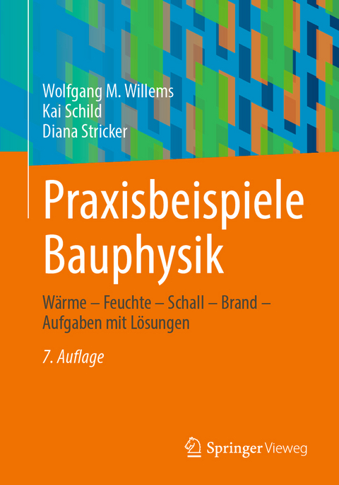 Praxisbeispiele Bauphysik - Wolfgang M. Willems, Kai Schild, Diana Stricker