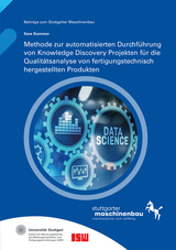 Methode zur automatisierten Durchführung von Knowledge Discovery Projekten für die Qualitätsanalyse von fertigungstechnisch hergestellten Produkten - Sara Sommer