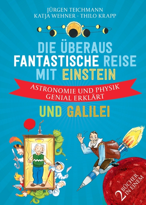 Die überaus fantastische Reise mit Einstein und Galilei - Jürgen Teichmann