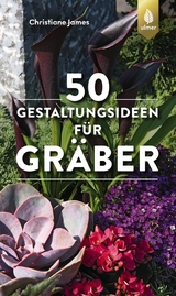 50 Gestaltungsideen für Gräber - James, Christiane