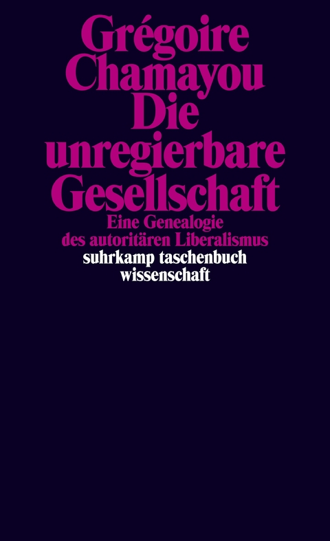 Die unregierbare Gesellschaft - Grégoire Chamayou