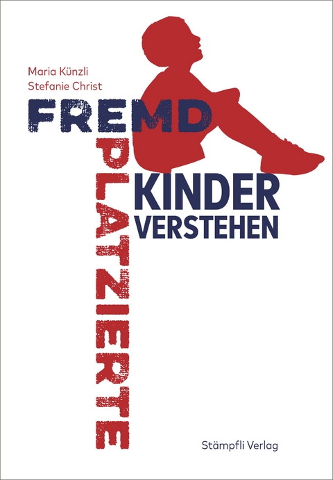 Fremdplatzierte Kinder verstehen - Maria Künzli, Stefanie Christ