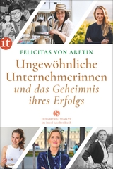 Ungewöhnliche Unternehmerinnen und das Geheimnis ihres Erfolgs - Felicitas von Aretin