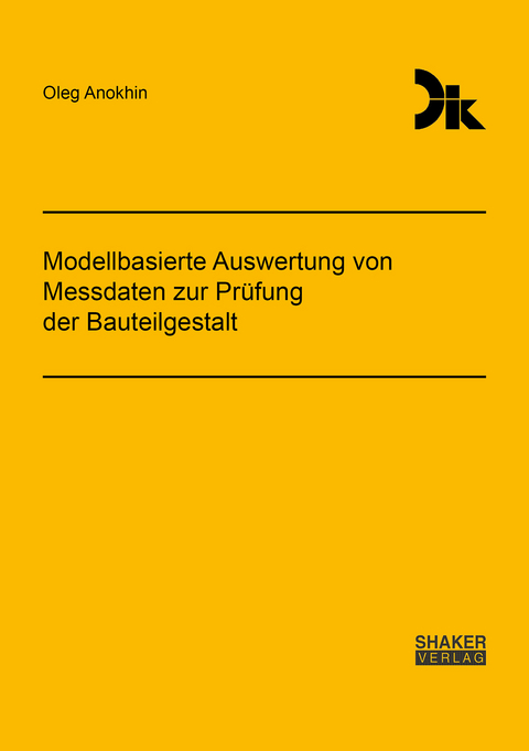 Modellbasierte Auswertung von Messdaten zur Prüfung der Bauteilgestalt - Oleg Anokhin