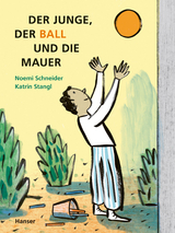 Der Junge, der Ball und die Mauer - Noemi Schneider, Katrin Stangl