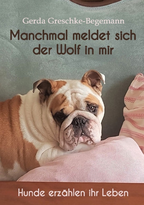 Manchmal meldet sich der Wolf in mir - Gerda Greschke-Begemann